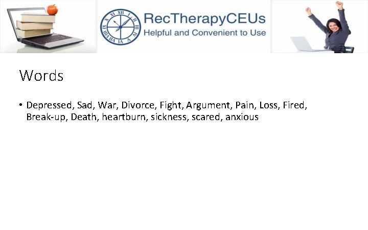 Words • Depressed, Sad, War, Divorce, Fight, Argument, Pain, Loss, Fired, Break-up, Death, heartburn,