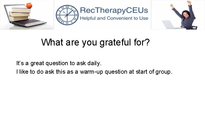 What are you grateful for? It’s a great question to ask daily. I like