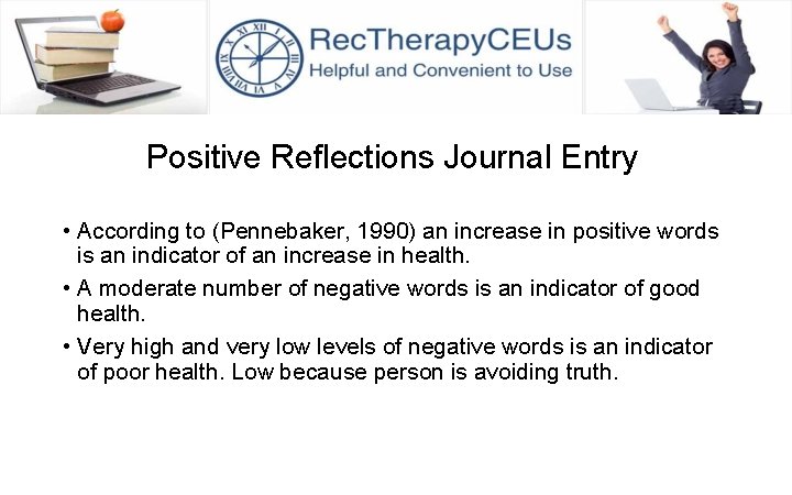 Positive Reflections Journal Entry • According to (Pennebaker, 1990) an increase in positive words