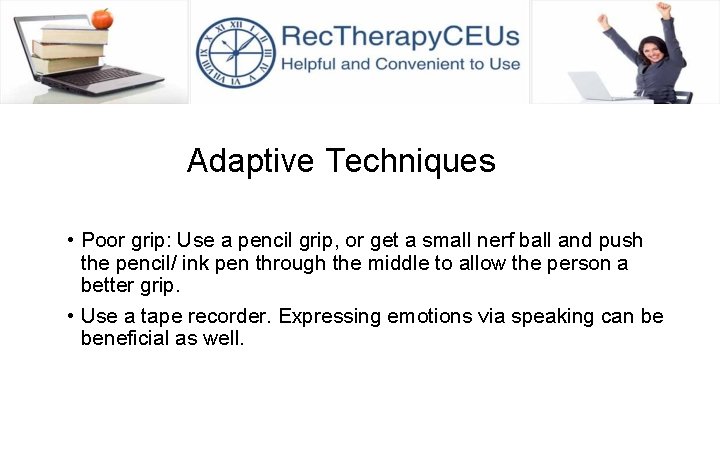 Adaptive Techniques • Poor grip: Use a pencil grip, or get a small nerf