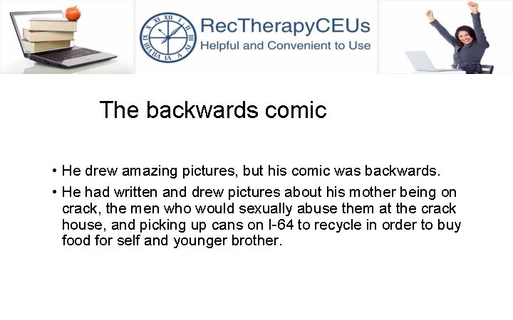 The backwards comic • He drew amazing pictures, but his comic was backwards. •