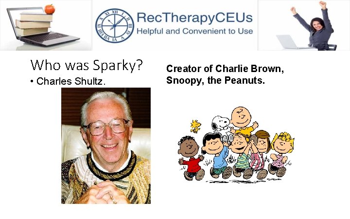 Who was Sparky? • Charles Shultz. Creator of Charlie Brown, Snoopy, the Peanuts. 