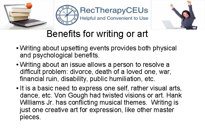 Benefits for writing or art • Writing about upsetting events provides both physical and