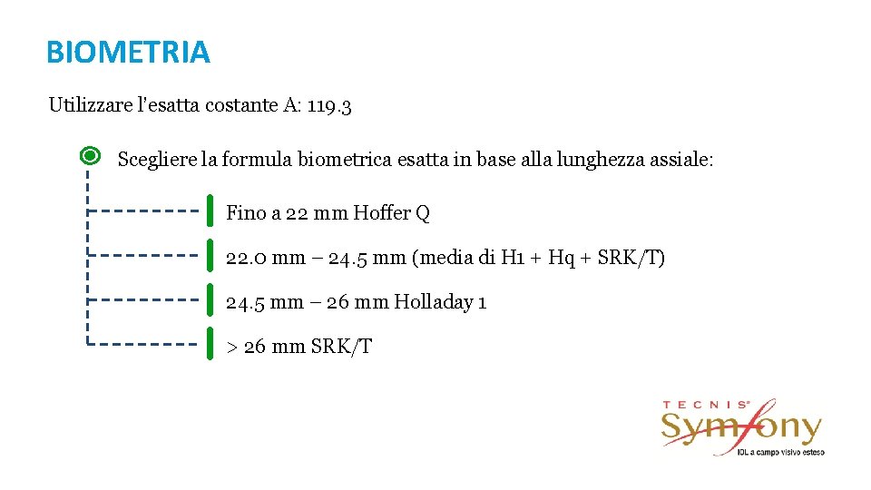 BIOMETRIA Utilizzare l’esatta costante A: 119. 3 Scegliere la formula biometrica esatta in base