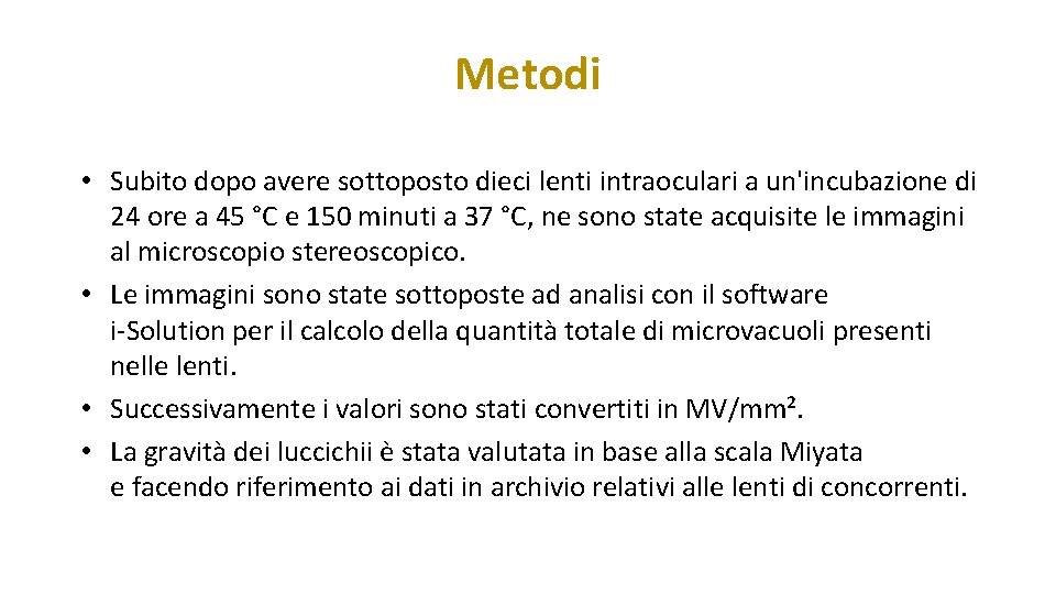 Metodi • Subito dopo avere sottoposto dieci lenti intraoculari a un'incubazione di 24 ore