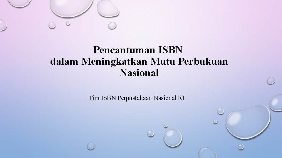 Pencantuman ISBN dalam Meningkatkan Mutu Perbukuan Nasional Tim ISBN Perpustakaan Nasional RI 