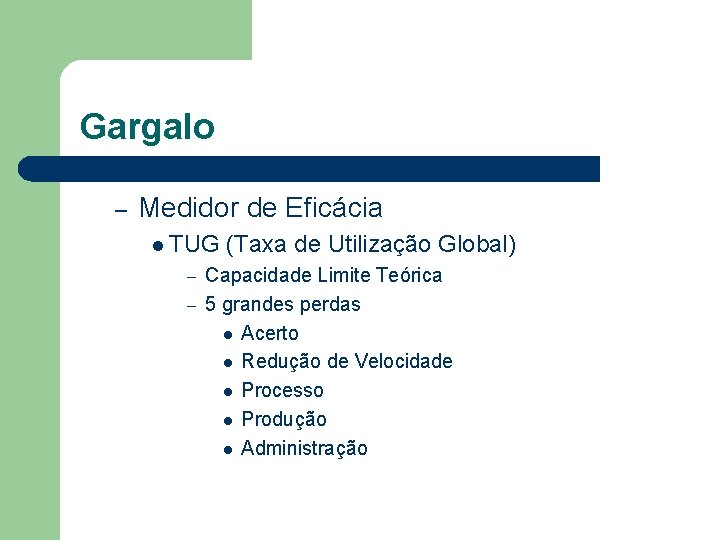 Gargalo – Medidor de Eficácia l TUG (Taxa de Utilização Global) Capacidade Limite Teórica