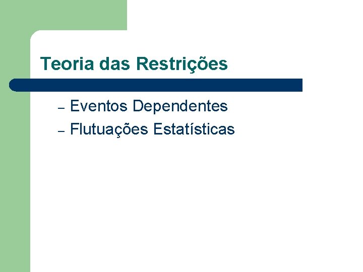 Teoria das Restrições Eventos Dependentes – Flutuações Estatísticas – 