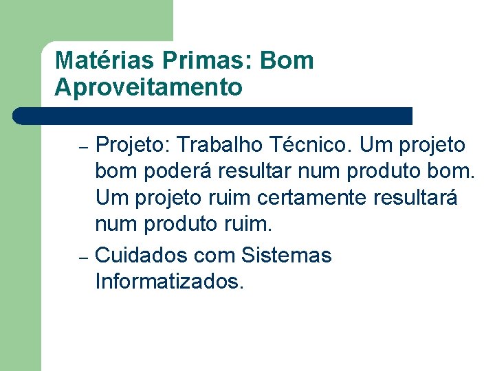 Matérias Primas: Bom Aproveitamento Projeto: Trabalho Técnico. Um projeto bom poderá resultar num produto