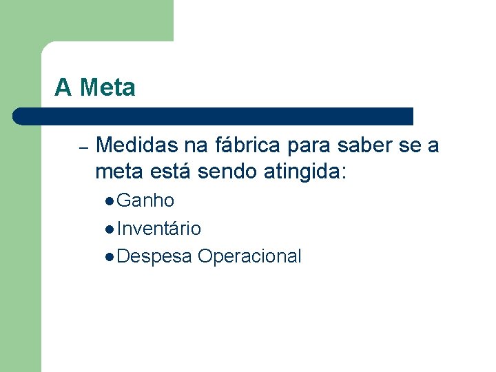 A Meta – Medidas na fábrica para saber se a meta está sendo atingida: