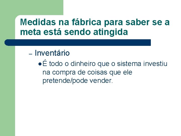 Medidas na fábrica para saber se a meta está sendo atingida – Inventário lÉ