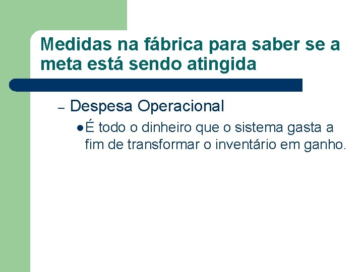 Medidas na fábrica para saber se a meta está sendo atingida – Despesa Operacional