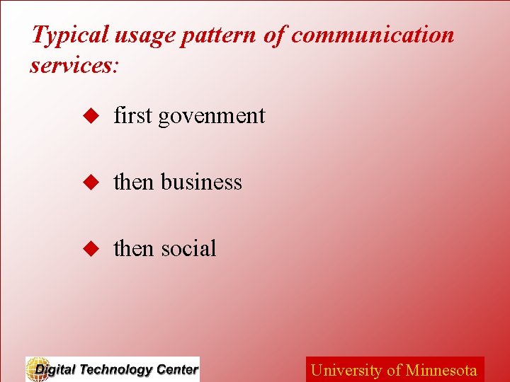 Typical usage pattern of communication services: u first govenment u then business u then