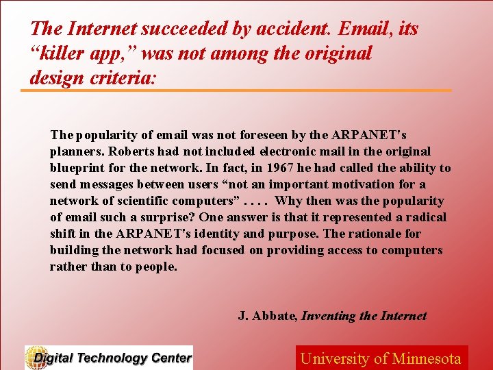 The Internet succeeded by accident. Email, its “killer app, ” was not among the