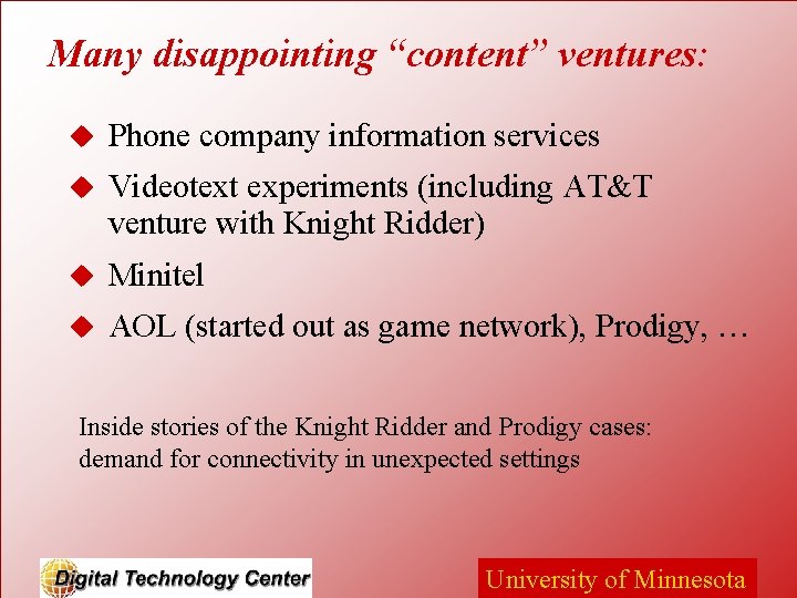 Many disappointing “content” ventures: u Phone company information services u Videotext experiments (including AT&T