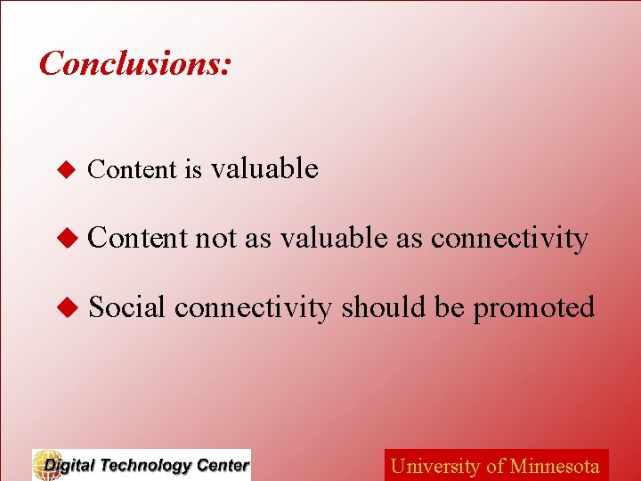 Conclusions: u Content is valuable u Content u Social not as valuable as connectivity