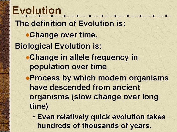 Evolution The definition of Evolution is: Change over time. Biological Evolution is: Change in