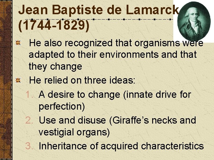 Jean Baptiste de Lamarck (1744 -1829) He also recognized that organisms were adapted to