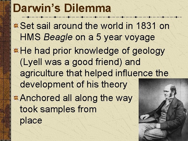 Darwin’s Dilemma Set sail around the world in 1831 on HMS Beagle on a