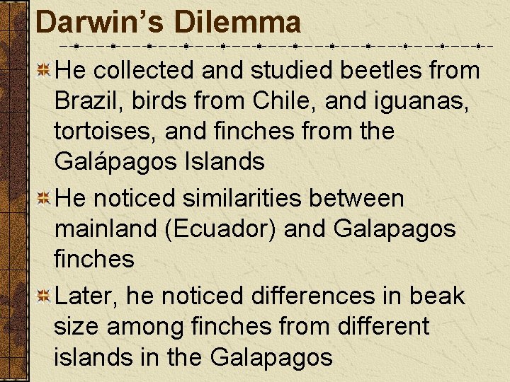 Darwin’s Dilemma He collected and studied beetles from Brazil, birds from Chile, and iguanas,