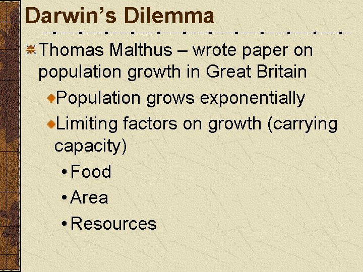 Darwin’s Dilemma Thomas Malthus – wrote paper on population growth in Great Britain Population