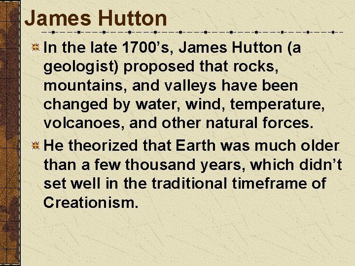 James Hutton In the late 1700’s, James Hutton (a geologist) proposed that rocks, mountains,