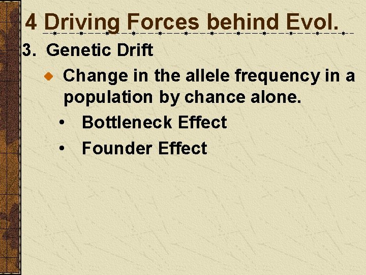 4 Driving Forces behind Evol. 3. Genetic Drift Change in the allele frequency in