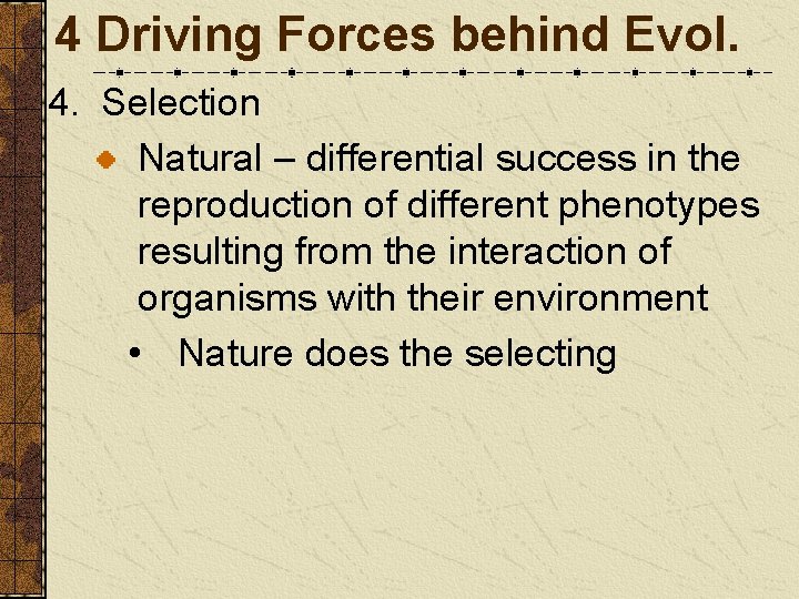 4 Driving Forces behind Evol. 4. Selection Natural – differential success in the reproduction