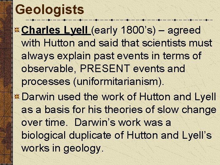 Geologists Charles Lyell (early 1800’s) – agreed with Hutton and said that scientists must