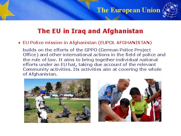 The European Union The EU in Iraq and Afghanistan • EU Police mission in