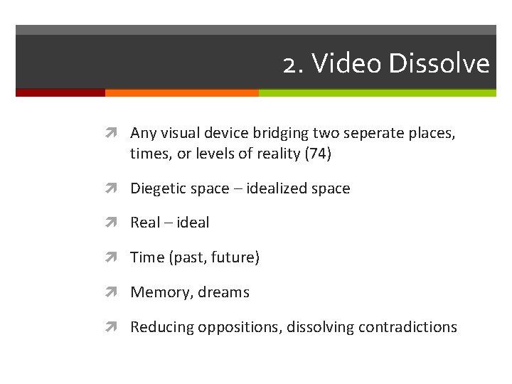 2. Video Dissolve Any visual device bridging two seperate places, times, or levels of