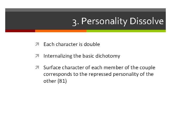 3. Personality Dissolve Each character is double Internalizing the basic dichotomy Surface character of