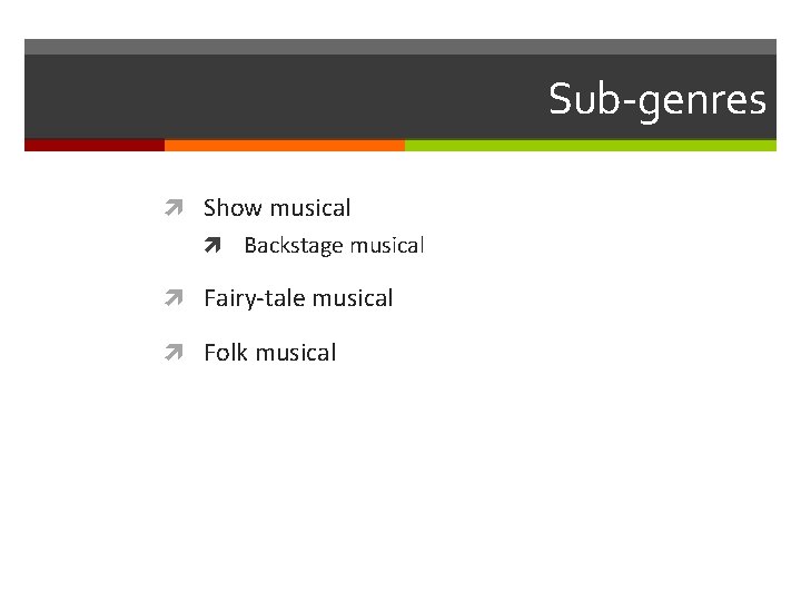 Sub-genres Show musical Backstage musical Fairy-tale musical Folk musical 
