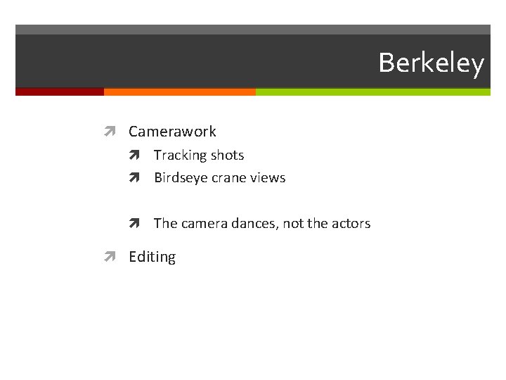 Berkeley Camerawork Tracking shots Birdseye crane views The camera dances, not the actors Editing
