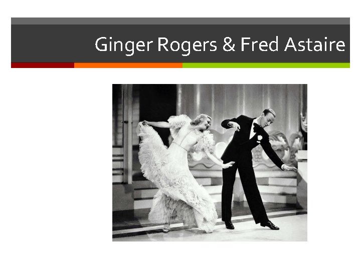 Ginger Rogers & Fred Astaire 