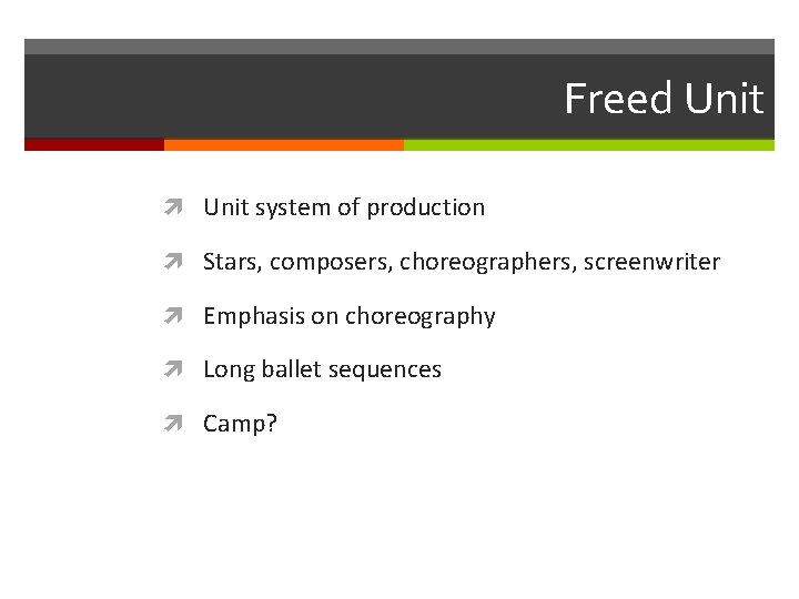 Freed Unit system of production Stars, composers, choreographers, screenwriter Emphasis on choreography Long ballet