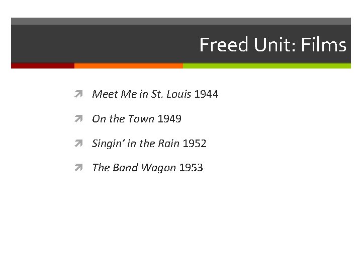 Freed Unit: Films Meet Me in St. Louis 1944 On the Town 1949 Singin’
