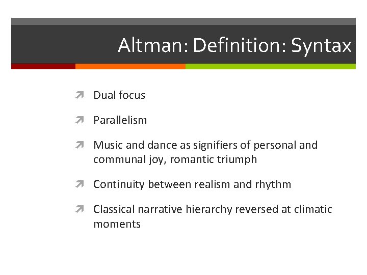 Altman: Definition: Syntax Dual focus Parallelism Music and dance as signifiers of personal and