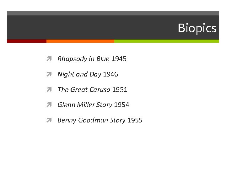 Biopics Rhapsody in Blue 1945 Night and Day 1946 The Great Caruso 1951 Glenn