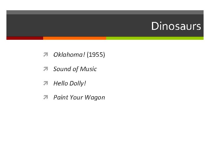 Dinosaurs Oklahoma! (1955) Sound of Music Hello Dolly! Paint Your Wagon 