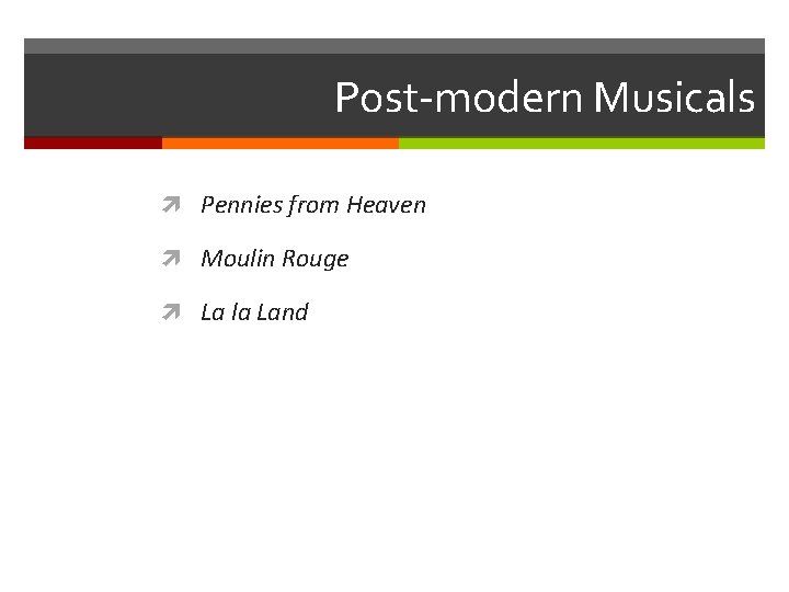 Post-modern Musicals Pennies from Heaven Moulin Rouge La la Land 