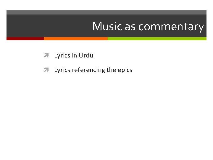 Music as commentary Lyrics in Urdu Lyrics referencing the epics 