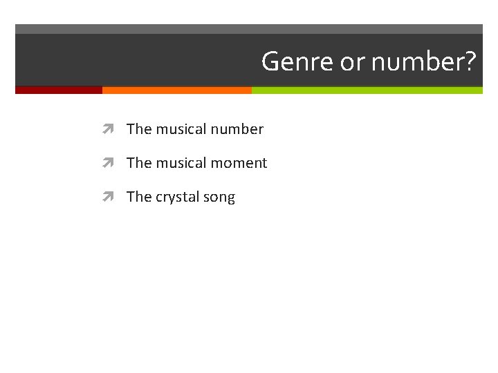 Genre or number? The musical number The musical moment The crystal song 