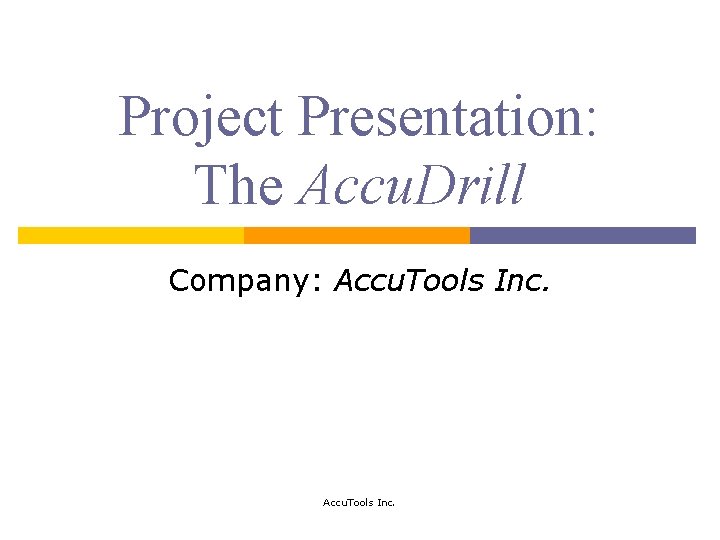 Project Presentation: The Accu. Drill Company: Accu. Tools Inc. 