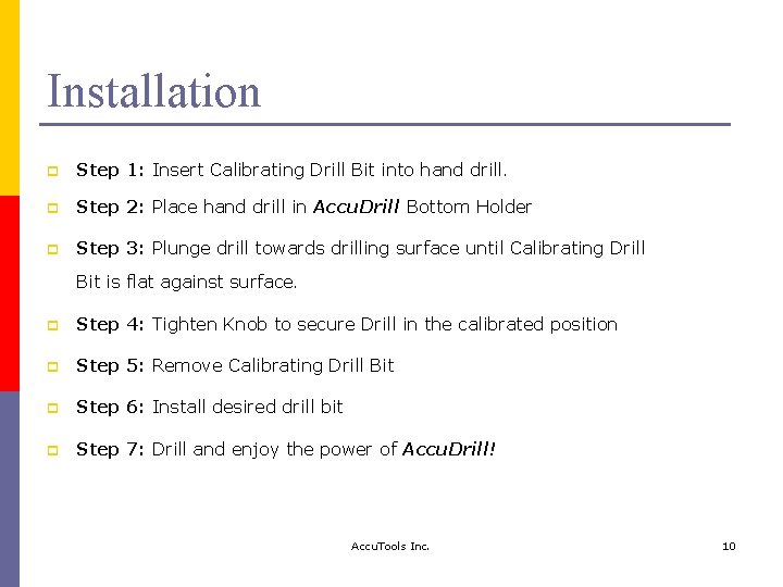 Installation p Step 1: Insert Calibrating Drill Bit into hand drill. p Step 2: