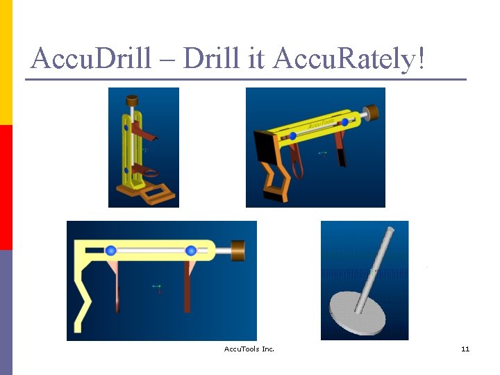 Accu. Drill – Drill it Accu. Rately! Accu. Tools Inc. 11 