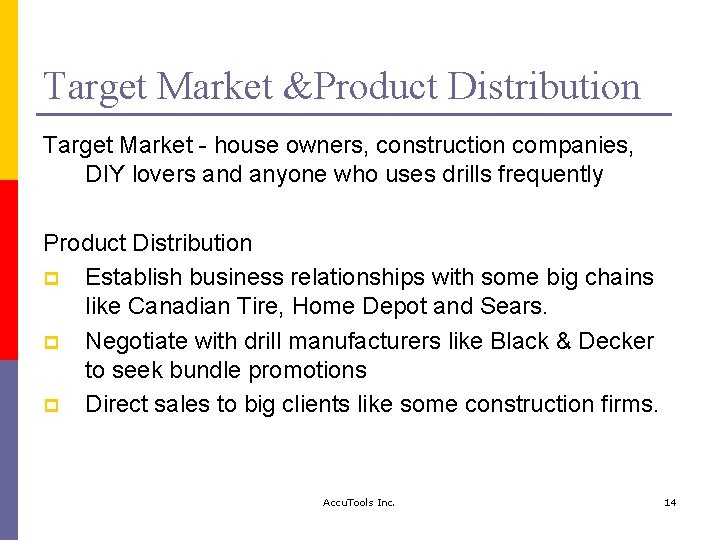 Target Market &Product Distribution Target Market - house owners, construction companies, DIY lovers and