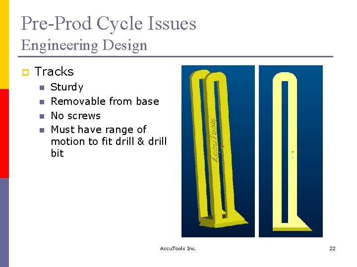 Pre-Prod Cycle Issues Engineering Design p Tracks n n Sturdy Removable from base No