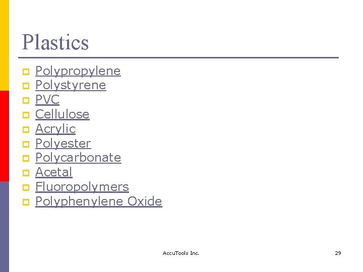 Plastics p p p p p Polypropylene Polystyrene PVC Cellulose Acrylic Polyester Polycarbonate Acetal