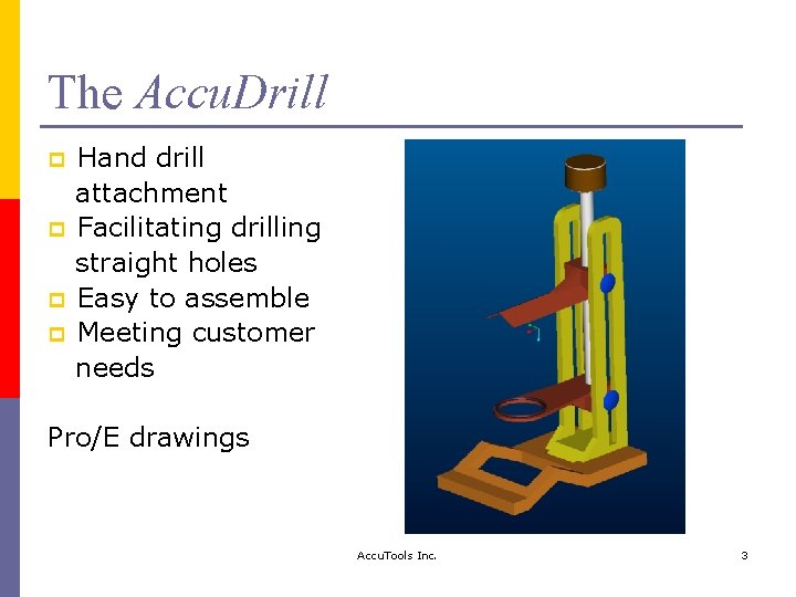 The Accu. Drill p p Hand drill attachment Facilitating drilling straight holes Easy to